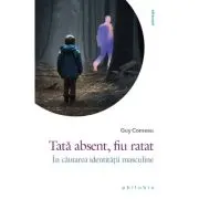Tata absent, fiu ratat. In cautarea identitatii masculine