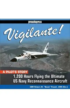 Vigilante!: 1,200 Hours Flying the Ultimate US Navy Reconnaissance Aircraft