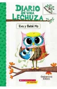 Diario de Una Lechuza #10: Eva Y Beb� Mo (Owl Diaries #10: Eva and Baby Mo): Un Libro de la Serie Branches