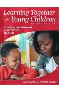 Learning Together with Young Children, Second Edition: A Curriculum Framework for Reflective Teachers