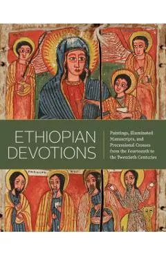 Ethiopian Devotions: Paintings, Illuminated Manuscripts, and Processional Crosses from the Fourteenth to the Twentieth Centuries