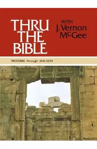 Thru the Bible Vol. 3: Proverbs Through Malachi: 3