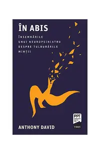 În abis. Însemnările unui neuropsihiatru despre tulburările minții - Paperback brosat - Anthony David