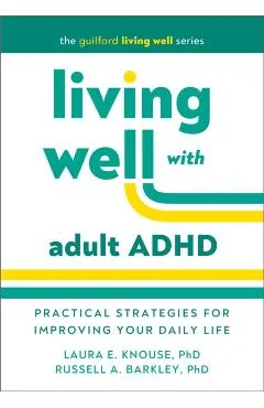 Living Well with Adult ADHD: Practical Strategies for Improving Your Daily Life
