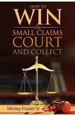 How to Win in Small Claims Court and Collect