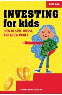 Investing for Kids: How to Save, Invest and Grow Money