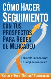 C�mo Hacer Seguimiento Con Tus Prospectos Para Redes De Mercadeo: Convierte un Ahora no En un �Ahora mismo!