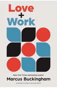 Love + Work: How to Find What You Love, Love What You Do, and Do It for the Rest of Your Life