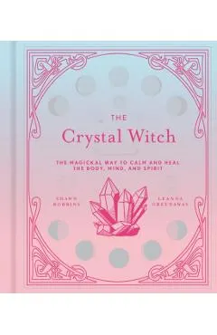The Crystal Witch, 6: The Magickal Way to Calm and Heal the Body, Mind, and Spirit