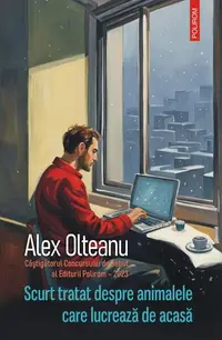 Scurt tratat despre animalele care lucrează de acasă - Paperback brosat - Alex Olteanu