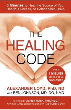 The Healing Code: 6 Minutes to Heal the Source of Your Health, Success, or Relationship Issue