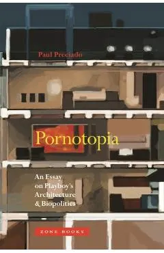 Pornotopia: An Essay on Playboy's Architecture and Biopolitics