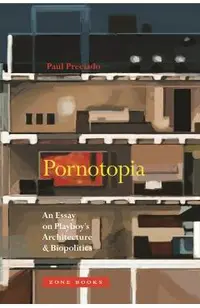 Pornotopia: An Essay on Playboy's Architecture and Biopolitics