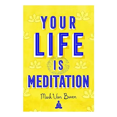 Your Life Is Meditation