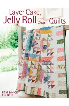 Layer Cake, Jelly Roll and Charm Quilts
