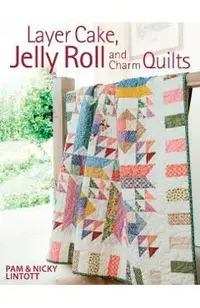Layer Cake, Jelly Roll and Charm Quilts