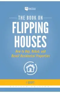 The Book on Flipping Houses: How to Buy, Rehab, and Resell Residential Properties