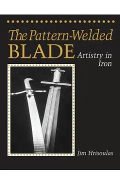 The Pattern-Welded Blade: Artistry in Iron