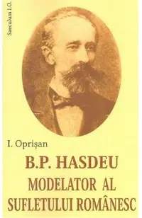 B. P. Hasdeu modelator al sufletului romanesc