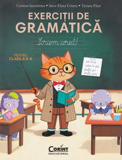 Scriem corect. Exerciții de gramatică pentru clasa a II-a - Paperback - Carmen Ianculescu, Anca-Elena Cristea, Tatiana Păun