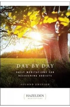 Day by Day: Daily Meditations for Recovering Addicts, Second Edition