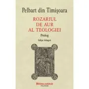 Rozariul de aur al teologiei. Prolog (editie bilingva)