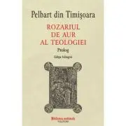 Rozariul de aur al teologiei. Prolog (editie bilingva)