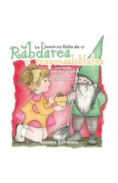 La joaca cu Delia de-a rabdarea si responsabilitatea
