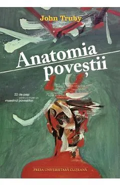 Anatomia povestii. 22 de pasi pentru a deveni un maestru povestitor