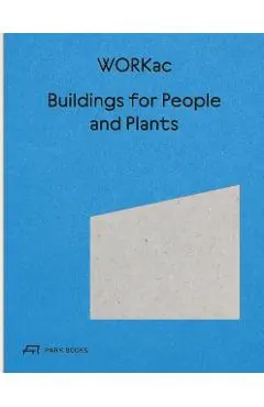 Buildings for People and Plants by Workac: Architecture of Workac