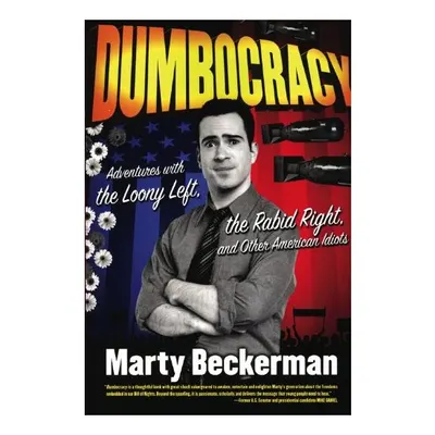 Dumbocracy Adventures With The Loony Left The Rabid Right And Other American Idiots