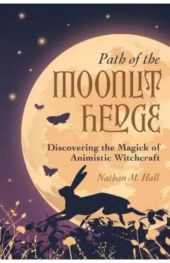 Path of the Moonlit Hedge: Discovering the Magick of Animistic Witchcraft