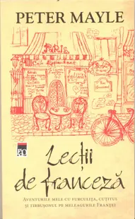 Lectii de franceza. Aventurile mele cu furculita, cutitul si tirbusonul pe meleagurile Frantei