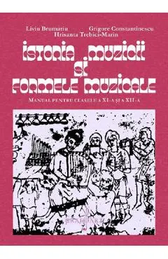 Istoria muzicii si formele muzicale - Clasele 11-12 - Manual