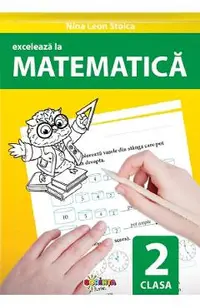 Exceleaza la matematica - Clasa 2