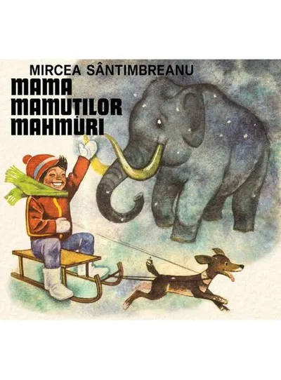 Mama mamuților mahmuri - Hardcover - Mircea Sântimbreanu