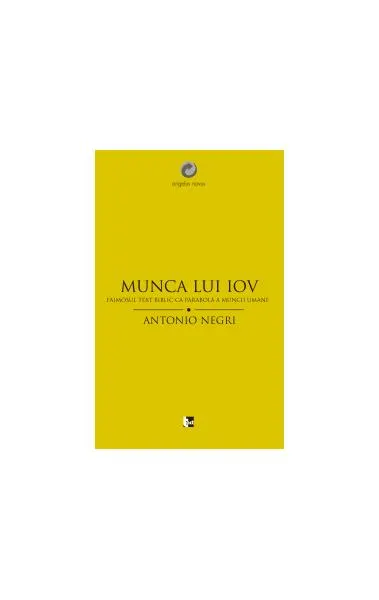 Munca lui Iov. Faimosul text biblic ca parabolă a muncii umane - Paperback - Antonio Negri