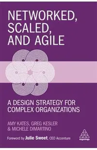 Networked, Scaled, and Agile: A Design Strategy for Complex Organizations