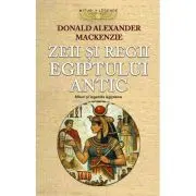 Zeii si regii Egiptului antic. Mituri si legende egiptene