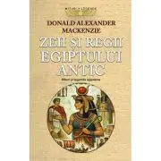 Zeii si regii Egiptului antic. Mituri si legende egiptene