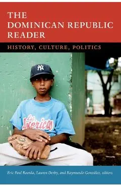 The Dominican Republic Reader: History, Culture, Politics