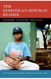 The Dominican Republic Reader: History, Culture, Politics