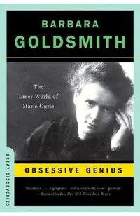 Obsessive Genius: The Inner World of Marie Curie