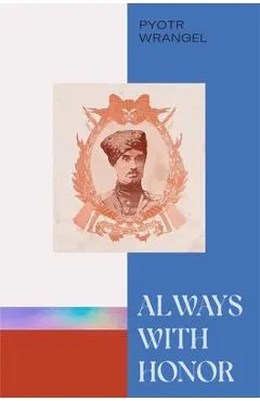 Always with Honor: The Memoirs of General Wrangel