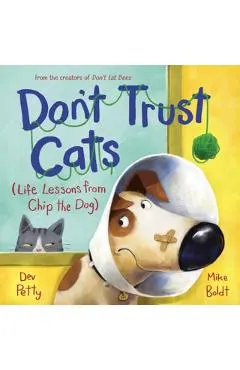 Don't Trust Cats: Life Lessons from Chip the Dog