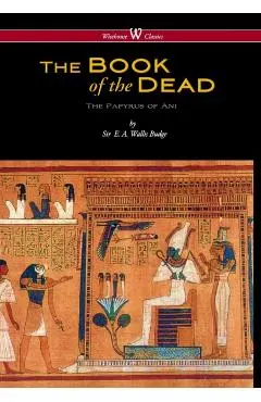 Egyptian Book of the Dead: The Papyrus of Ani in the British Museum (Wisehouse Classics Edition)