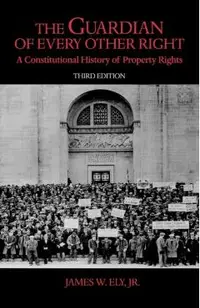 The Guardian of Every Other Right: A Constitutional History of Property Rights