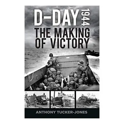 D-Day 1944, Anthony Tucker-Jones