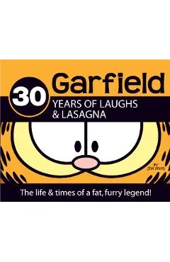 Garfield 30 Years of Laughs & Lasagna: The Life & Times of a Fat, Furry Legend!