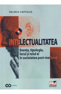 Intelectualitatea. Esenta, tipologia, locul si rolul ei